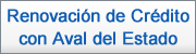 Renovaci&oacute;n de Cr&eacute;dito con Aval del estado